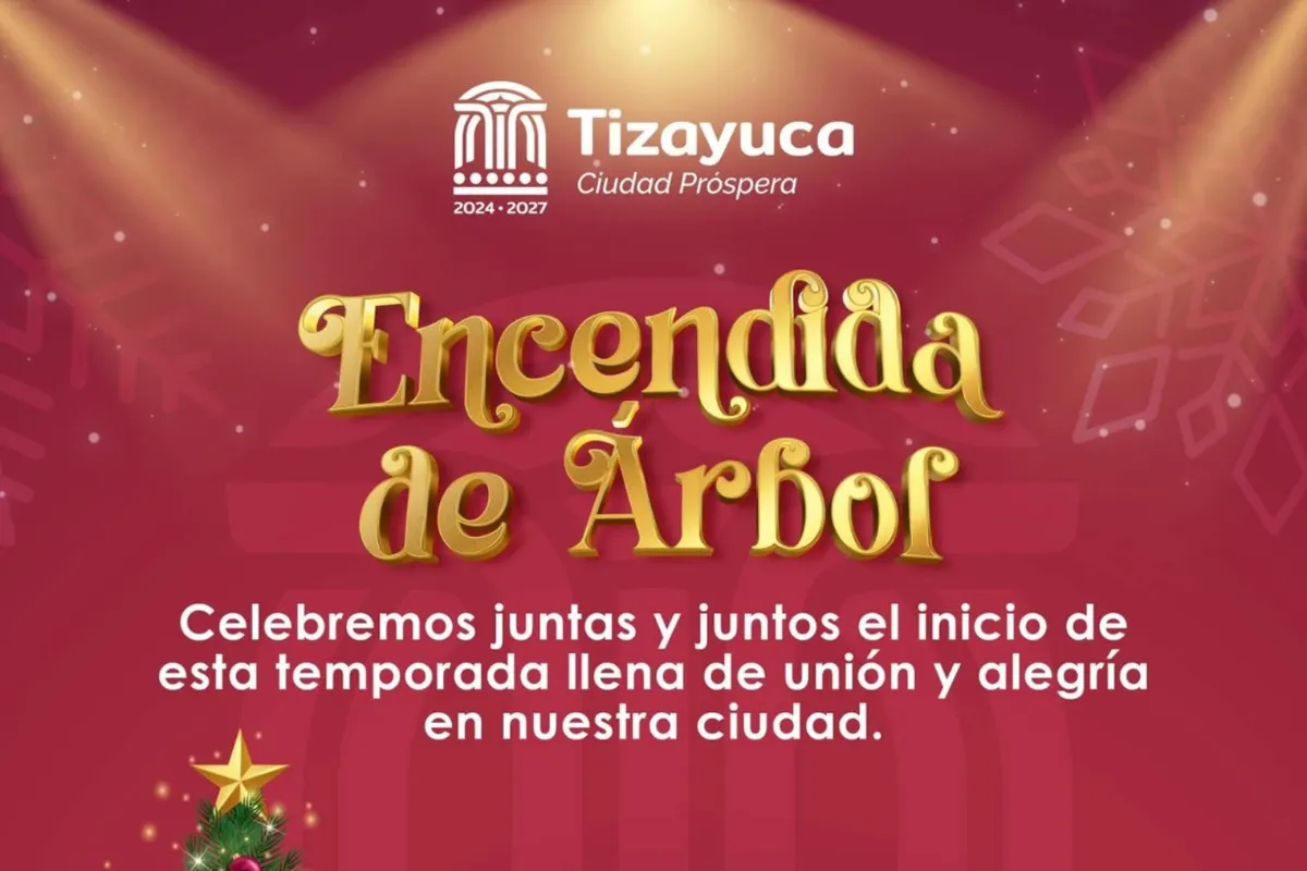 Música, luces y tradición: así celebrará Tizayuca el Encendido del Árbol 2025. Aquí los horarios y cierres viales.