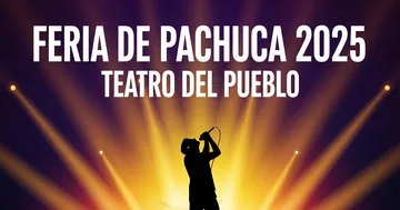 Teatro del Pueblo de la Feria de Pachuca 2025: esta es la cartelera oficial