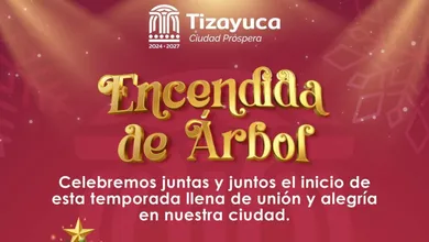 Música, luces y tradición: así celebrará Tizayuca el Encendido del Árbol 2025. Aquí los horarios y cierres viales.