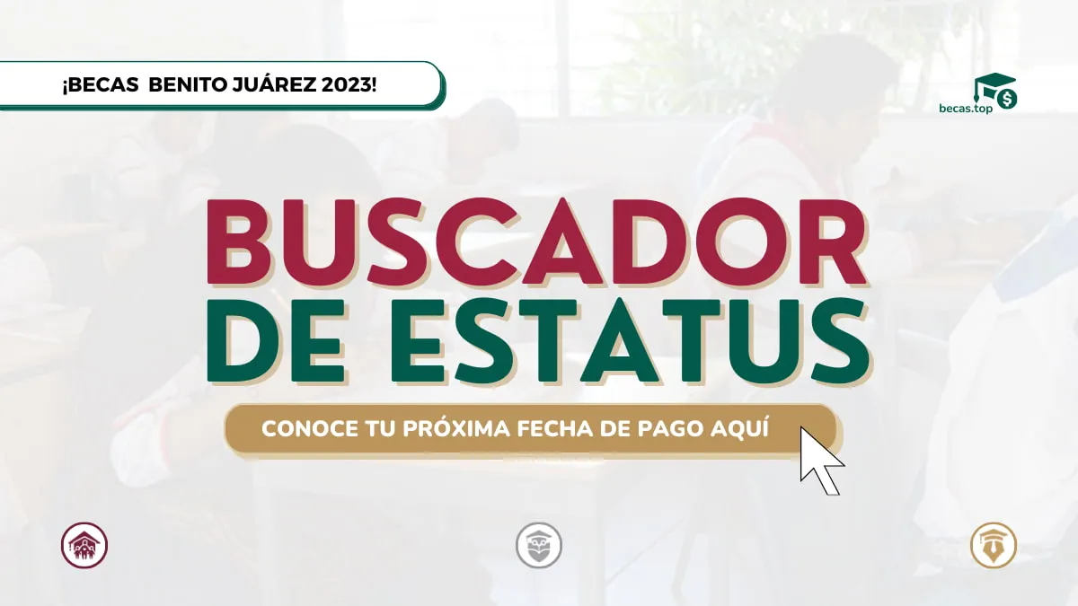 Estatus becas Benito Juárez 2023: cómo usar el buscador para saber si eres beneficiario